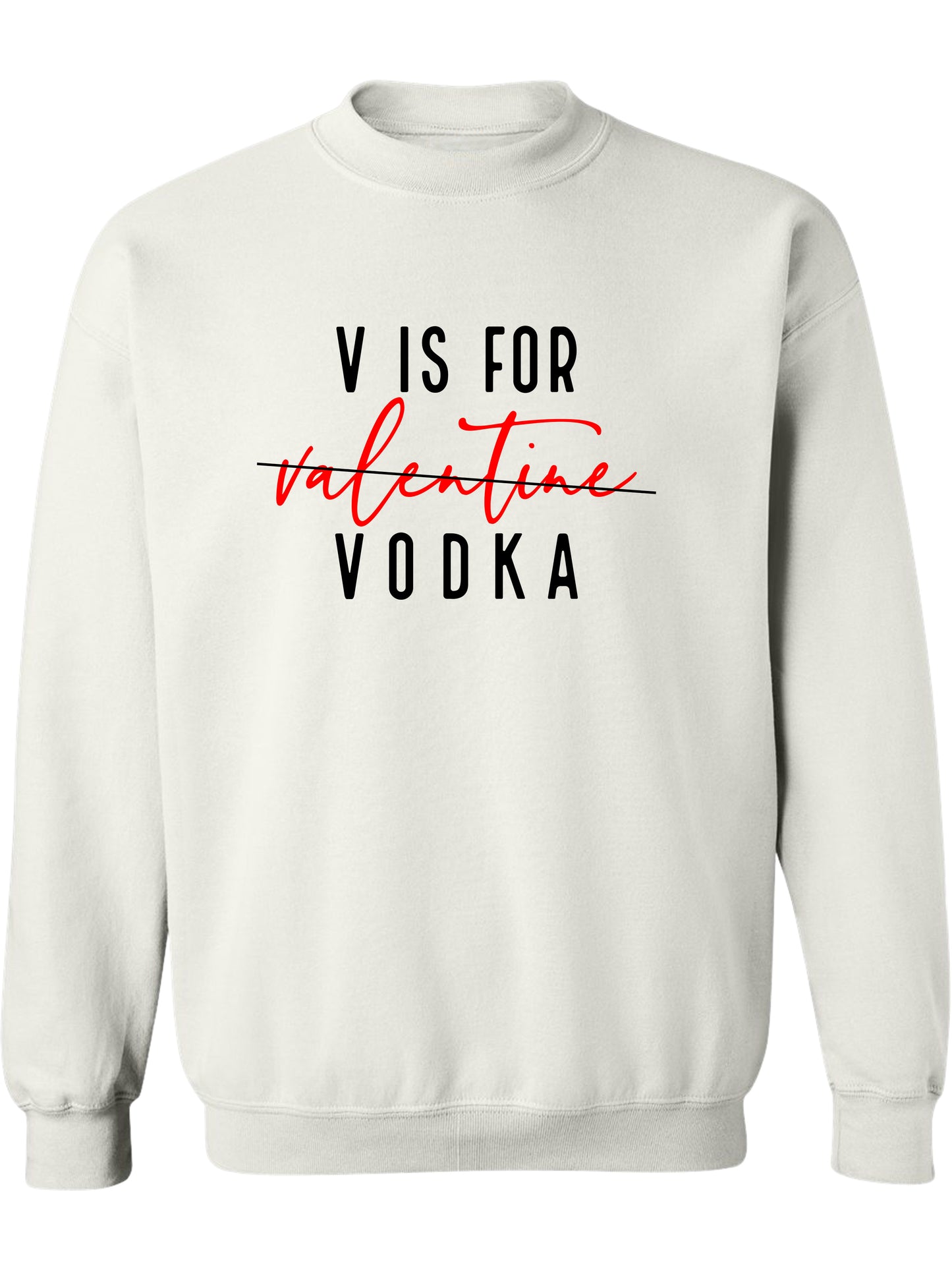 V is for Vodka - Valentine - Crewneck Relaxed Fit Sweatshrit